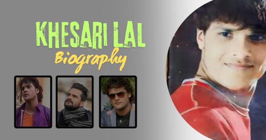 Khesari Lal Yadav Biography